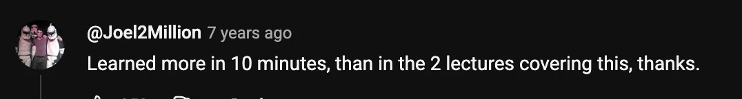 YouTube comment saying they learned more in ten minutes than in two university lectures.