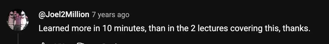 YouTube comment saying they learned more in ten minutes than in two university lectures.